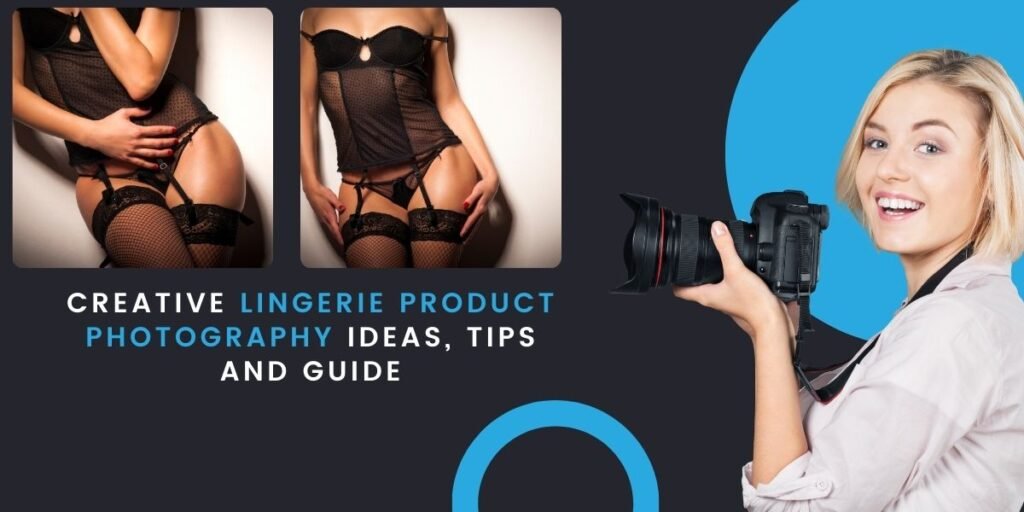 creative lingerie product photography ideas, tips and guide